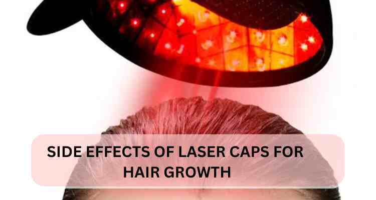 Laser Cap for Hair Growth: What Are the Side Effects?
