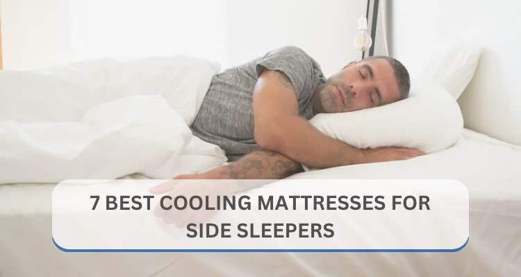 7 Best Cooling Mattresses for Side Sleepers (2025)