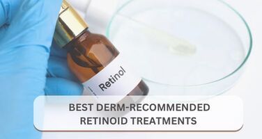8 Best Dermatologist-Recommended Retinol & Retinoid Treatments