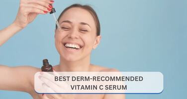 Best Dermatologist-Recommended Vitamin C Serums