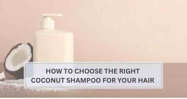 How to Choose the Right Coconut Shampoo for Your Hair Type