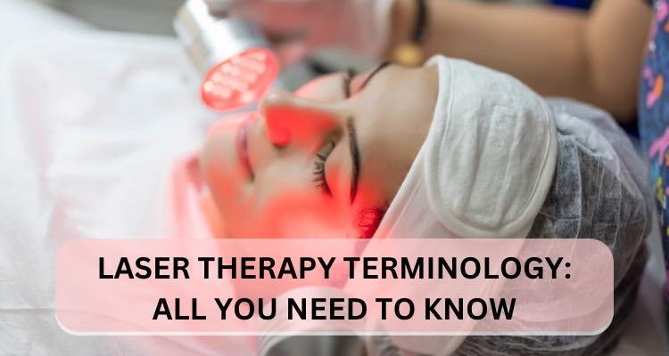 Know Your Laser Therapy Terminology