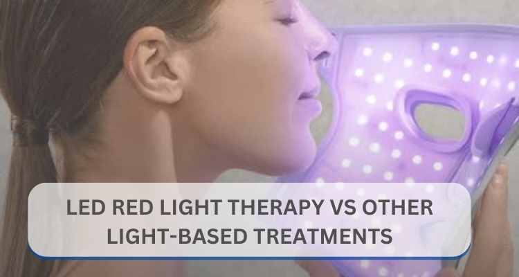 LED Red Light Therapy vs. Other Light-Based Treatments