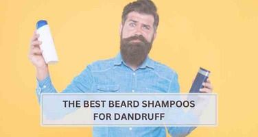 The Ultimate 2025 Guide to Choosing the Best Beard Shampoo for Dandruff